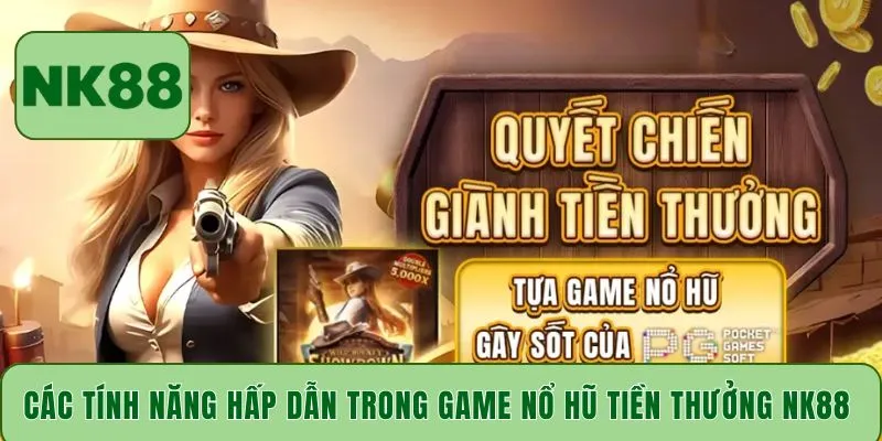 Các tính năng hấp dẫn trong game nổ hũ tiền thưởng NK88