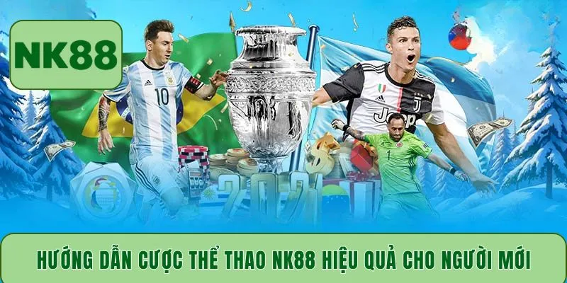 Hướng dẫn cược thể thao NK88 hiệu quả cho người mới