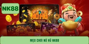 Mẹo chơi nổ hũ NK88 - Cơ hội săn Jackpot không giới hạn