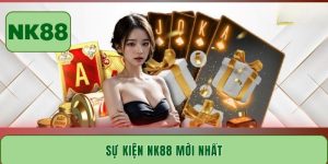 Sự kiện NK88 mới nhất - Tham gia liền tay, rinh quà liền ngay